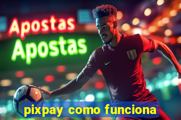 pixpay como funciona